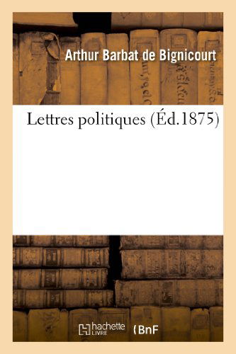 Cover for Barbat De Bignicourt-a · Lettres Politiques (Paperback Book) [French edition] (2013)