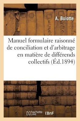 Cover for Bolotte-a · Manuel Formulaire Raisonne De Conciliation et D'arbitrage en Matiere De Differends Collectifs (Paperback Book) (2016)