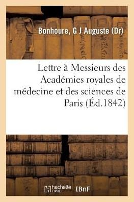 Cover for G J Auguste Bonhoure · Lettre A Messieurs Des Academies Royales de Medecine Et Des Sciences de Paris (Taschenbuch) (2018)