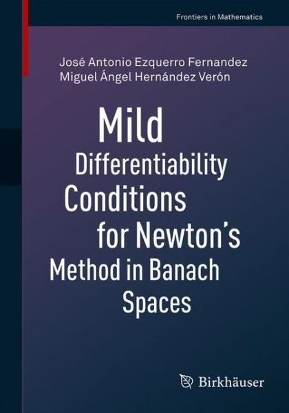 Cover for Jose Antonio Ezquerro Fernandez · Mild Differentiability Conditions for Newton's Method in Banach Spaces - Frontiers in Mathematics (Paperback Book) [1st ed. 2020 edition] (2020)