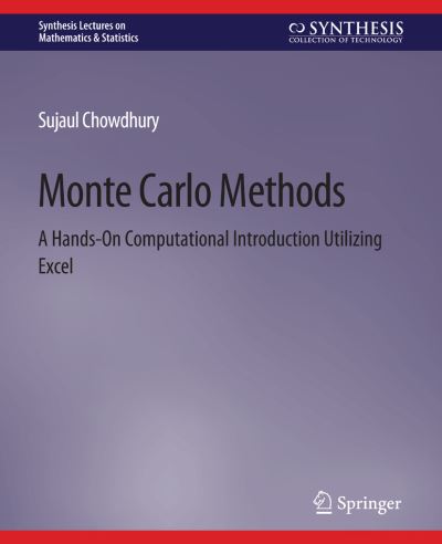 Monte Carlo Methods: A Hands-On Computational Introduction Utilizing Excel - Synthesis Lectures on Mathematics & Statistics - Sujaul Chowdhury - Bøker - Springer International Publishing AG - 9783031013010 - 24. februar 2021