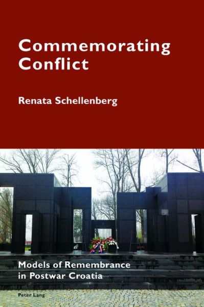 Cover for Renata Schellenberg · Commemorating Conflict: Models of Remembrance in Postwar Croatia - Cultural Memories (Paperback Book) [New edition] (2016)