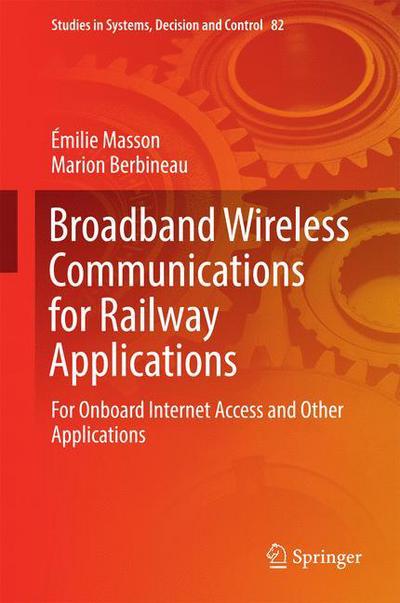 Cover for Emilie Masson · Broadband Wireless Communications for Railway Applications: For Onboard Internet Access and Other Applications - Studies in Systems, Decision and Control (Inbunden Bok) [1st ed. 2017 edition] (2016)