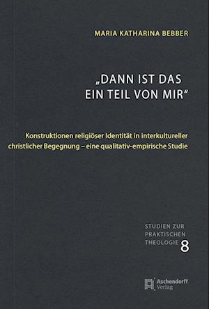 Dann Ist das ein Teil Von Mir - Maria Katharina Bebber - Books - Aschendorff Verlag GmbH & Co. KG - 9783402152010 - June 14, 2023