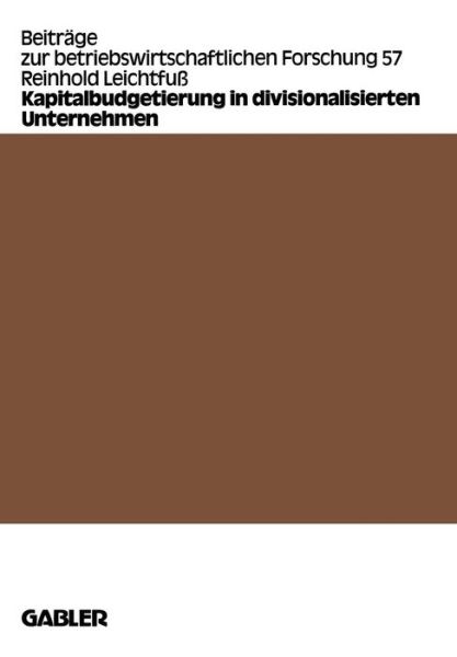 Cover for Reinhold Leichtfuss · Kapitalbudgetierung in Divisionalisierten Unternehmen - Beitrage Zur Betriebswirtschaftlichen Forschung (Paperback Book) [1984 edition] (1984)