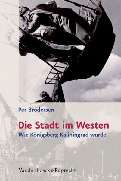 Cover for Per Brodersen · Die Stadt im Westen: Wie KAnigsberg Kaliningrad wurde (Hardcover Book) (2008)