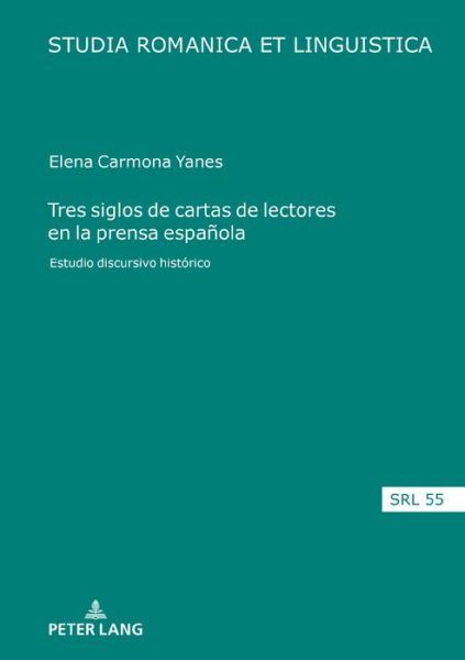 Cover for Elena Carmona Yanes · Tres Siglos de Cartas de Lectores En La Prensa Espanola: Estudio Discursivo Historico - Studia Romanica Et Linguistica (Hardcover Book) (2019)