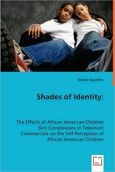 Cover for Daveta Saunders · Shades of Identity:: the Effects of African American Children Skin Complexions in Television Commercials on the Self-perception of African American Children (Paperback Book) (2008)