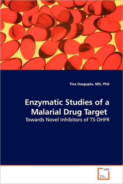 Cover for Md, Phd, Tina Dasgupta · Enzymatic Studies of a Malarial Drug Target: Towards Novel Inhibitors of Ts-dhfr (Paperback Book) (2009)