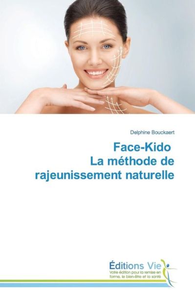 Cover for Delphine Bouckaert · Face-kido   La Méthode De Rajeunissement Naturelle (Paperback Book) [French edition] (2018)