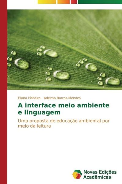 Cover for Adelma Barros-mendes · A Interface Meio Ambiente E Linguagem: Uma Proposta De Educação Ambiental Por Meio Da Leitura (Paperback Book) [Portuguese edition] (2014)