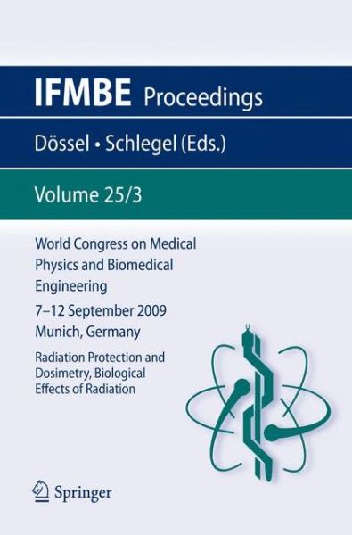 Cover for Olaf Dassel · World Congress on Medical Physics and Biomedical Engineering September 7 - 12, 2009 Munich, Germany: Vol. 25/III Radiation Protection and Dosimetry, Biological Effects of Radiation - IFMBE Proceedings (Taschenbuch) [2010 edition] (2009)