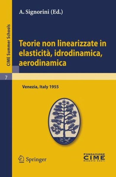 Cover for A Signorini · Teorie Non Linearizzate in Elasticita, Idrodinamica E Aerodinamica: Lectures Given at a Summer School of the Centro Internazionale Matematico Estivo (C.I.M.E.) Held in Venezia, Italy, September 20-28, 1955 - C.I.M.E. Summer Schools (Paperback Book) [2011 edition] (2011)