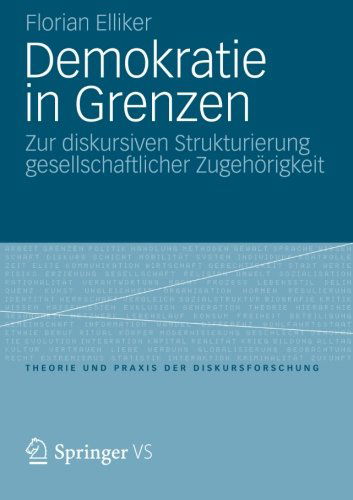 Cover for Florian Elliker · Demokratie in Grenzen: Zur Diskursiven Strukturierung Gesellschaftlicher Zugehoerigkeit - Theorie Und Praxis Der Diskursforschung (Paperback Book) [2013 edition] (2012)