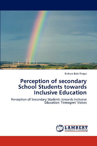 Cover for Bishwa Bala Thapa · Perception of Secondary School Students Towards Inclusive Education: Perception of Secondary Students Towards Inclusive Education: Teenagers' Voices (Paperback Book) (2012)
