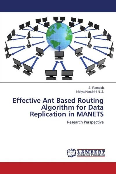 Ramesh S · Effective Ant Based Routing Algorithm for Data Replication in Manets (Paperback Book) (2015)