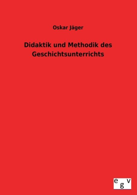 Cover for Oskar Jager · Didaktik Und Methodik Des Geschichtsunterrichts (Taschenbuch) [German edition] (2013)