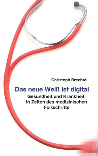 Cover for Christoph Brechtel · Das neue Weiss ist digital (Paperback Book) (2016)