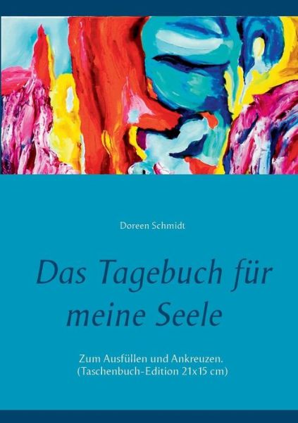 Cover for Doreen Schmidt · Das Tagebuch fur meine Seele. Selbsthilfe gegen Stress, Depression und Burnout.: Zum Ausfullen und Ankreuzen. Art Editon (Paperback Book) (2021)