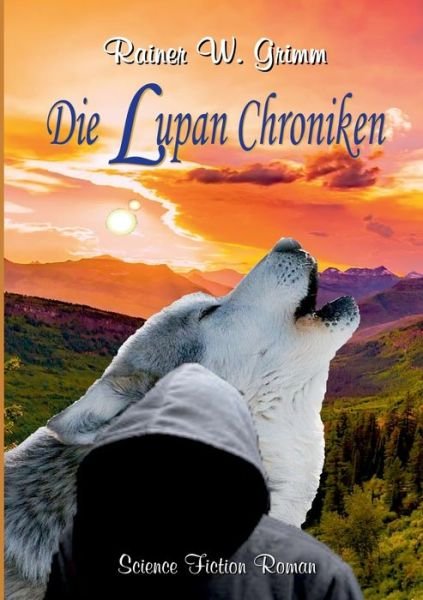 Cover for Rainer W Grimm · Die Lupan Chroniken (Paperback Book) (2020)