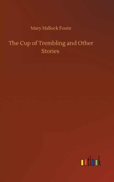 Cover for Mary Hallock Foote · The Cup of Trembling and Other Stories (Hardcover bog) (2020)