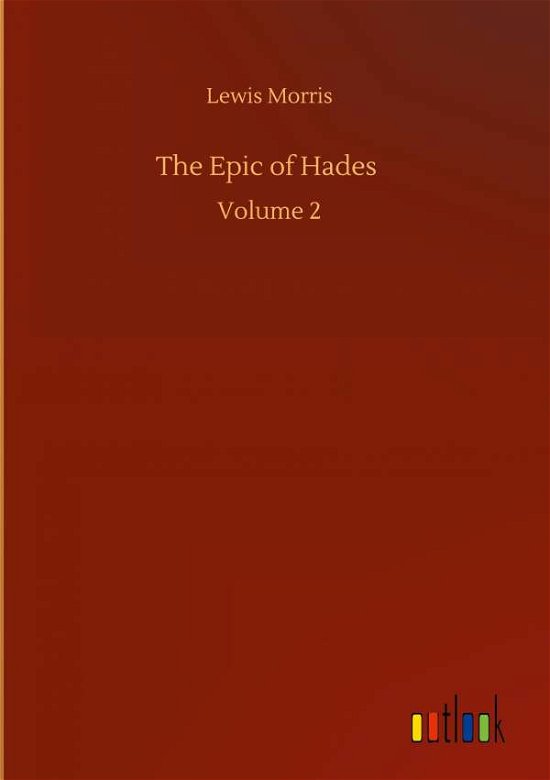 The Epic of Hades: Volume 2 - Lewis Morris - Böcker - Outlook Verlag - 9783752440010 - 15 augusti 2020
