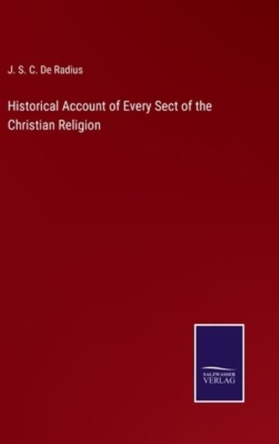 Cover for J S C de Radius · Historical Account of Every Sect of the Christian Religion (Hardcover Book) (2022)