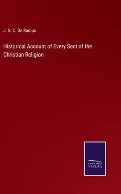 Historical Account of Every Sect of the Christian Religion - J S C de Radius - Książki - Salzwasser-Verlag - 9783752594010 - 5 kwietnia 2022