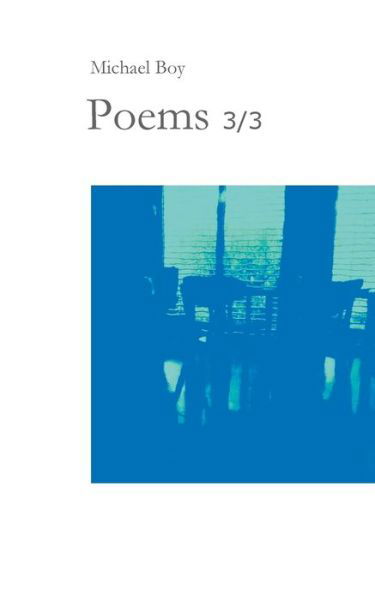 Poems 3/3: Incomprehensible poems by and about special people. In search of encounters, self-discovery and self-help as a mixture of words. An affair of the heart. - Michael Boy - Bøger - Books on Demand - 9783753472010 - 2. maj 2021