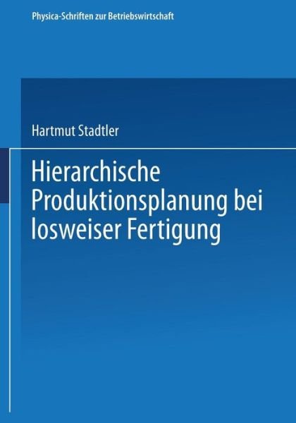 Cover for Hartmut Stadtler · Hierarchische Produktionsplanung Bei Losweiser Fertigung - Physica-Schriften Zur Betriebswirtschaft (Paperback Book) (1988)
