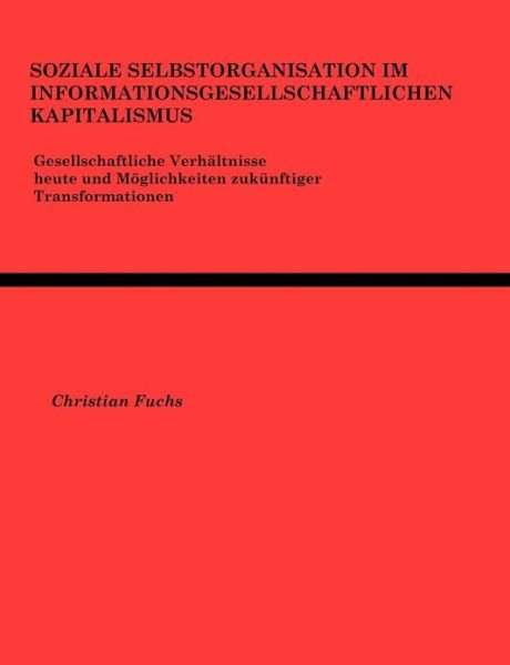 Cover for Fuchs, Dr Christian (University of Westminster UK) · Soziale Selbstorganisation im Informationsgesellschaftlichen Kapitalismus (Taschenbuch) [German edition] (2001)