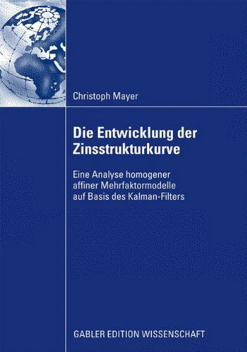 Cover for Christoph Mayer · Die Entwicklung Der Zinsstrukturkurve: Eine Analyse Homogener Affiner Mehrfaktormodelle Auf Basis Des Kalman-Filters (Hardcover Book) [2009 edition] (2009)