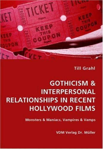Cover for Till Grahl · Gothicism &amp; Interpersonal Relationships in Recent Hollywood Films- Monsters &amp; Maniacs, Vampires &amp; Vamps (Paperback Book) (2007)