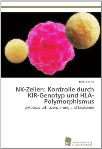 Cover for Heidi Sierich · Nk-zellen: Kontrolle Durch Kir-genotyp Und Hla-polymorphismus: Zytotoxizität, Lizenzierung Und Leukämie (Paperback Book) [German edition] (2012)
