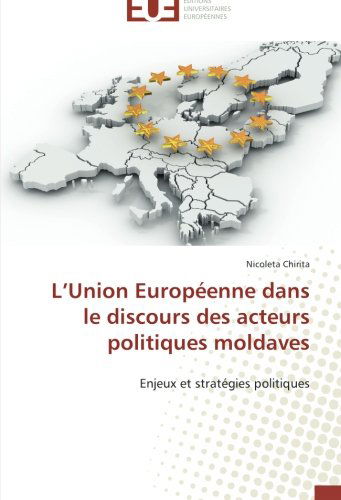 Cover for Nicoleta Chirita · L'union Européenne Dans Le Discours Des Acteurs Politiques Moldaves (Paperback Book) [French edition] (2018)