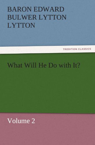 What Will He Do with It?: Volume 2 (Tredition Classics) - Baron Edward Bulwer Lytton Lytton - Livros - tredition - 9783842431010 - 9 de novembro de 2011