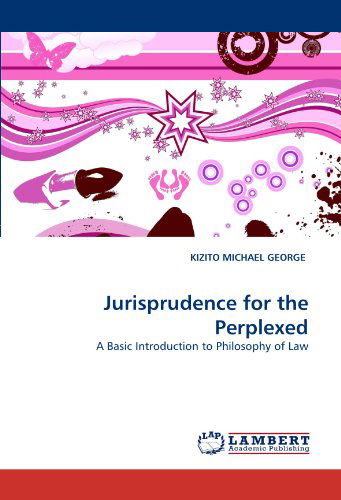 Cover for Kizito Michael George · Jurisprudence for the Perplexed: a Basic Introduction to Philosophy of Law (Paperback Book) (2011)