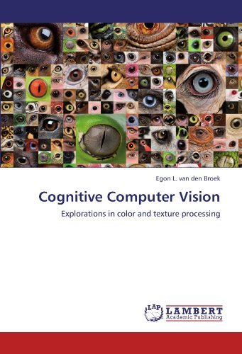 Cover for Egon L. Van den Broek · Cognitive Computer Vision: Explorations in Color and Texture Processing (Paperback Book) (2011)