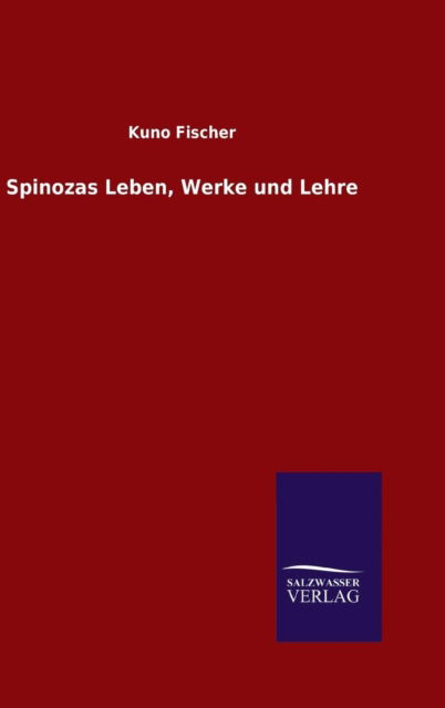 Cover for Kuno Fischer · Spinozas Leben, Werke und Lehre (Inbunden Bok) (2015)