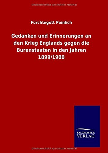 Cover for Fürchtegott Peinlich · Gedanken Und Erinnerungen an den Krieg Englands Gegen Die Burenstaaten in den Jahren 1899/1900 (Gebundenes Buch) [German edition] (2014)