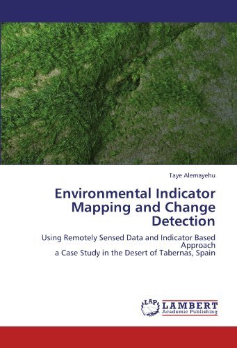 Cover for Taye Alemayehu · Environmental Indicator Mapping and Change Detection: Using Remotely Sensed Data and Indicator Based Approach  a Case Study in the Desert of Tabernas, Spain (Pocketbok) (2012)