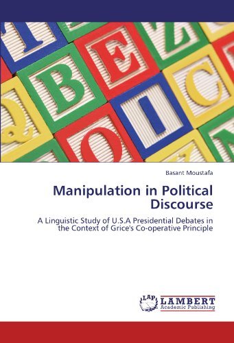 Cover for Basant Moustafa · Manipulation in Political Discourse: a Linguistic Study of U.s.a Presidential Debates in the Context of Grice's Co-operative Principle (Paperback Bog) (2011)
