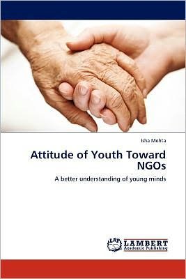 Cover for Isha Mehta · Attitude of Youth Toward Ngos: a Better Understanding of Young Minds (Paperback Bog) (2012)