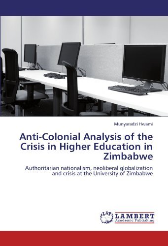 Cover for Munyaradzi Hwami · Anti-colonial Analysis of the Crisis in Higher Education in Zimbabwe: Authoritarian Nationalism, Neoliberal Globalization and Crisis at the University of Zimbabwe (Taschenbuch) (2012)
