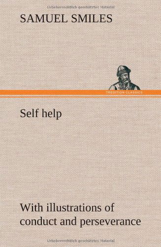 Cover for Samuel Jr. Smiles · Self Help; with Illustrations of Conduct and Perseverance (Hardcover Book) (2012)