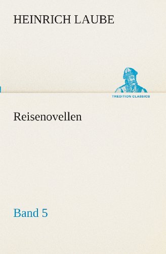 Reisenovellen: Band 5 (Tredition Classics) (German Edition) - Heinrich Laube - Bücher - tredition - 9783849531010 - 7. März 2013