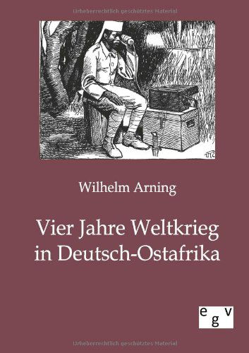 Cover for Wilhelm Arning · Vier Jahre Weltkrieg in Deutsch-Ostafrika (Paperback Book) [German edition] (2014)