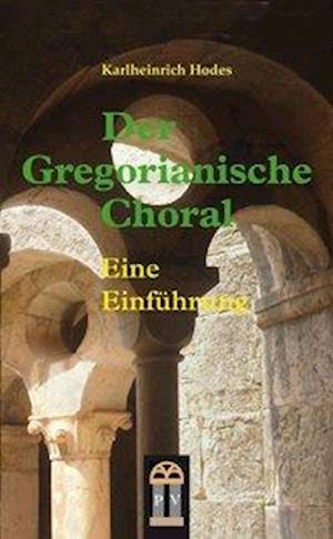 Der Gregorianische Choral - Karlheinrich Hodes - Livres - Mainz-Ratgeber & Sachbuch - 9783864170010 - 22 mai 2012