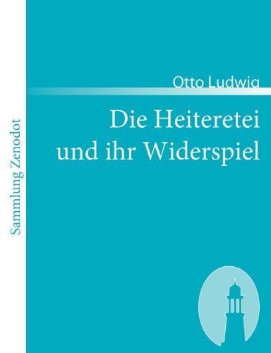 Cover for Otto Ludwig · Die Heiteretei Und Ihr Widerspiel (Sammlung Zenodot) (German Edition) (Paperback Book) [German edition] (2007)