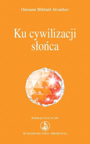 Cover for Omraam Mikhael Aivanhov · Ku cywilizacji slonca (Paperback Book) (2022)